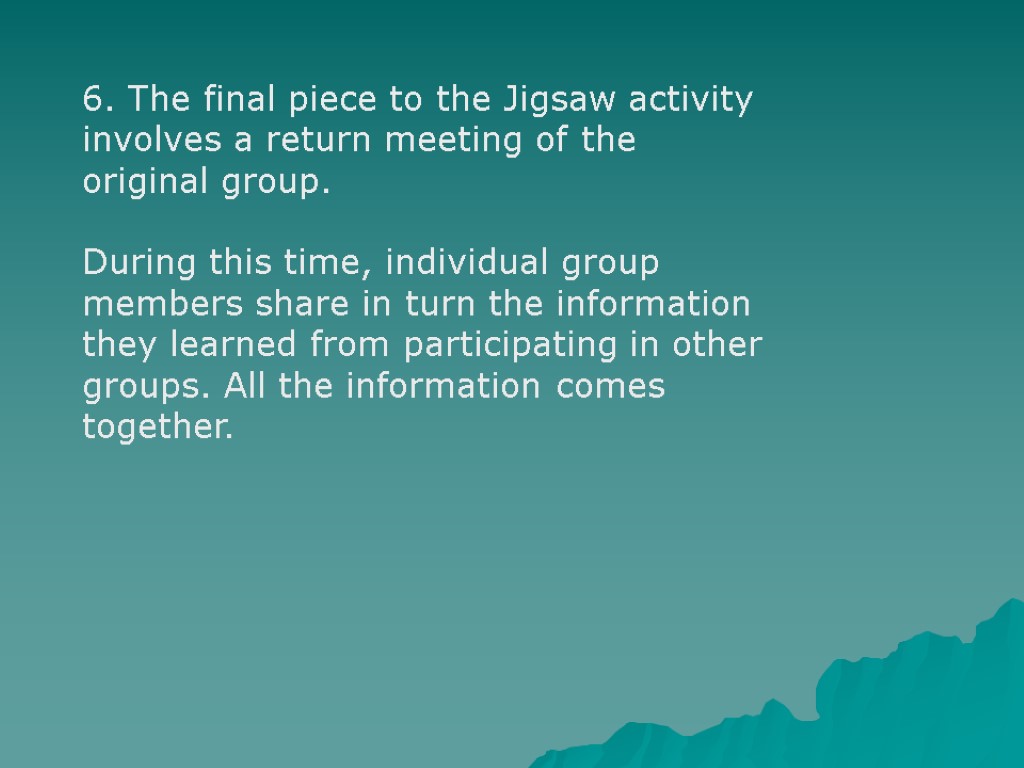 6. The final piece to the Jigsaw activity involves a return meeting of the